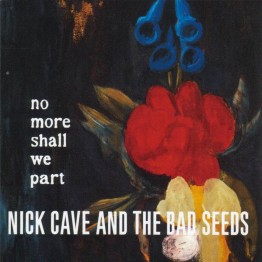 Nick Cave & the Bad Seeds - No more shall we part